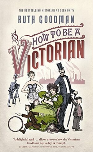 How to Be a Victorian by Ruth Goodman