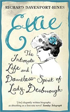 Ettie: The Life and World of Lady Desborough by Richard Davenport-Hines