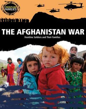 The Afghanistan War: Frontline Soldiers and Their Families by Sarah Levete
