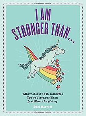 I'm More Beautiful Than... .: Affirmators! to Remind You You're Stronger Than Just about Anything by Suzi Barrett