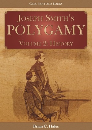 Joseph Smith's Polygamy, Volume 2: History by Brian C. Hales