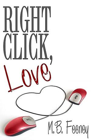 Right Click, Love by M.B. Feeney