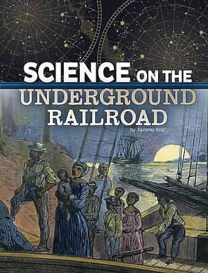 Science on the Underground Railroad by Tammy Enz