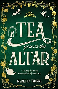 Tea You at the Altar by Rebecca Thorne