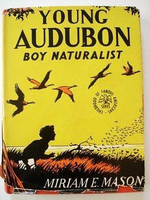 Young Audubon, Boy Naturalist by Miriam E. Mason, Miriam E. Mason