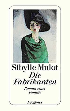 Die Fabrikanten: Roman einer Familie by Sibylle Mulot