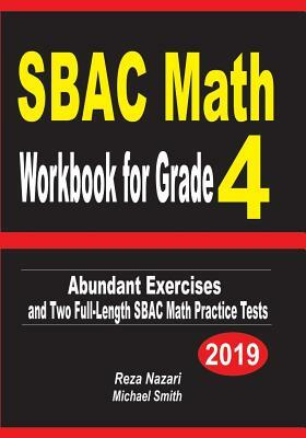 SBAC Math Workbook for Grade 4: Abundant Exercises and Two Full-Length SBAC Math Practice Tests by Reza Nazari, Michael Smith