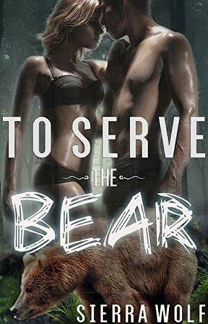 To Serve the Bear by Sierra Wolf