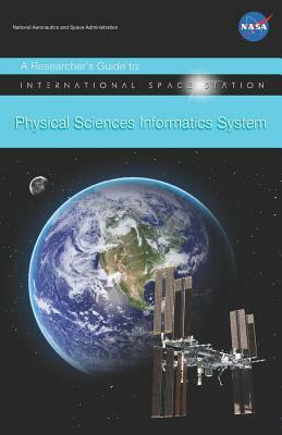 Researcher's Guide to: International Space Station Physical Sciences Informatics System by NASA