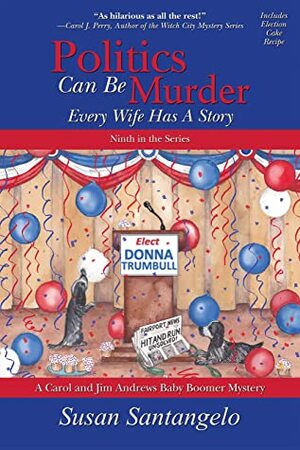 Politics Can Be Murder: Every Wife Has a Story by Susan Santangelo
