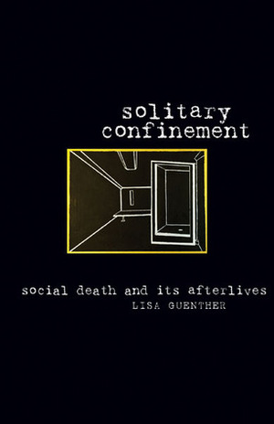 Solitary Confinement: Social Death and Its Afterlives by Lisa Guenther