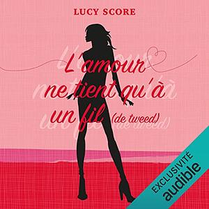 L'amour ne tient qu'à un fil by Lucy Score