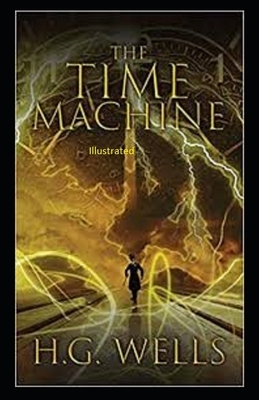 The Time Machine Illustrated by H.G. Wells