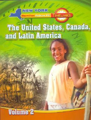 NY, Timelinks, Grade 5, the United States, Canada, and Latin America, Volume 2, Student Edition by MacMillan/McGraw-Hill, McGraw-Hill Education