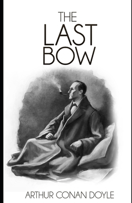 His Last Bow (Illustrated) by Arthur Conan Doyle