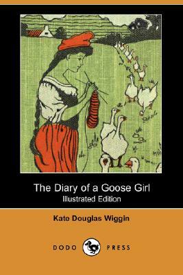 The Diary of a Goose Girl (Illustrated Edition) (Dodo Press) by Kate Douglas Wiggin