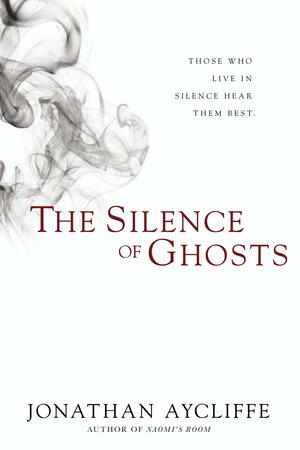 The Silence of Ghosts: A Novel by Jonathan Aycliffe
