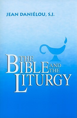 The Bible and the Liturgy by Jean Daniélou