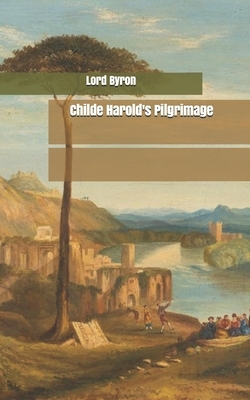 Childe Harold's Pilgrimage by George Gordon Byron