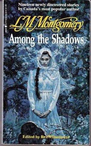 Among the Shadows by L.M. Montgomery, Rea Wilmshurst