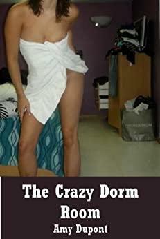 The Crazy Dorm Room: A First Lesbian Sex Experience by Amy Dupont