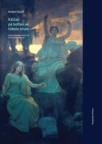 Källan på botten av tidens brunn : indoeuropeiska rötter till fornnordisk religion by Anders Kaliff