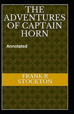 The Adventures of Captain Horn Annotated by Frank R. Stockton