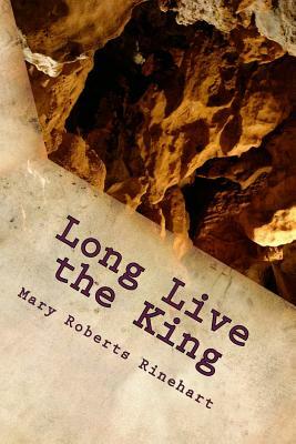 Long Live the King by Mary Roberts Rinehart