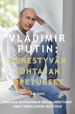 Vladimir Putin: Menestyvän johtajan opetukset by Rob Sears