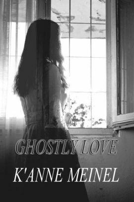 Ghostly Love by K'Anne Meinel