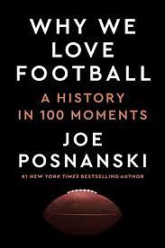 Why We Love Football: A History in 100 Moments by Joe Posnanski