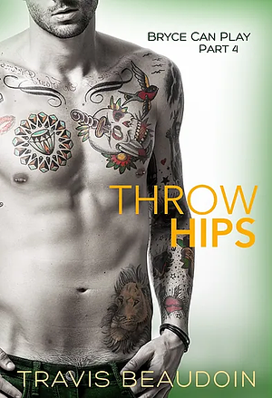 Throw Hips by Travis Beaudoin