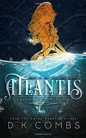Atlantis: The King's Return by D.K. Combs