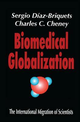 Biomedical Globalization: The International Migration of Scientists by Charles Cheney