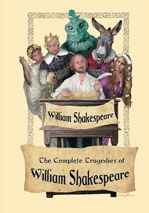 The Complete Tragedies of William Shakespeare by William Shakespeare