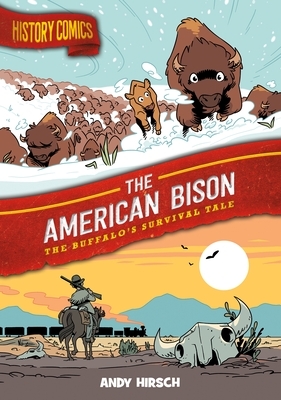 History Comics: The American Bison: The Buffalo's Survival Tale by Andy Hirsch
