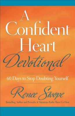 A Confident Heart Devotional: 60 Days to Stop Doubting Yourself by Renee Swope