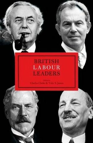 British Labour Leaders by Tim Bale, Nicklaus Thomas-Symonds, Brian Brivati, John Rentoul, Toby S. James, David Howell, John Shepherd, Steve Richards, Martin Westlake, Mark Stuart, Charles Clarke, Chris Wrigley, Phil Woolas, Jim Buller, Peter Kellner, Kenneth O. Morgan, Thomas Hennessey, William W.J. Knox