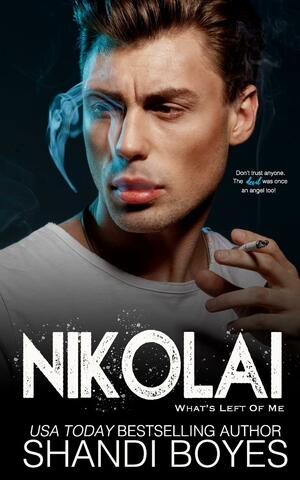 Nikolai: What's Left Of Me by Shandi Boyes