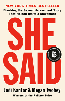 She Said: Breaking the Sexual Harassment Story That Helped Ignite a Movement by Jodi Kantor, Megan Twohey