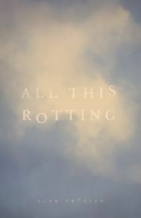 All This Rotting by Alan Trotter