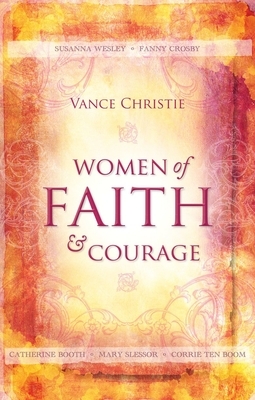 Women of Faith and Courage by Vance Christie