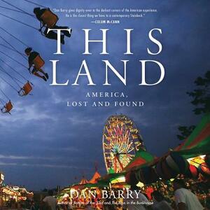 This Land: America, Lost and Found by Dan Barry