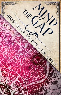 Mind the Gap: A Novel of the Hidden Cities by Christopher Golden, Tim Lebbon
