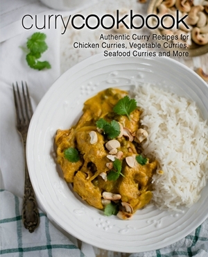 Curry Cookbook: Authentic Curry Recipes for Chicken Curries, Vegetable Curries, Seafood Curries and More (2nd Edition) by Booksumo Press