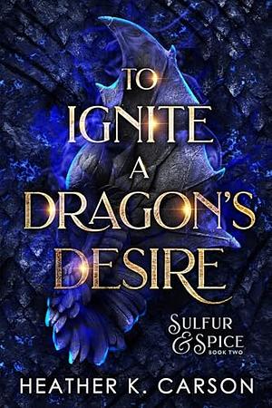 To Ignite a Dragon's Desire by Heather K. Carson