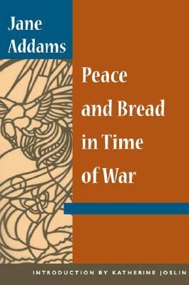 Peace and Bread in Time of War by Jane Addams