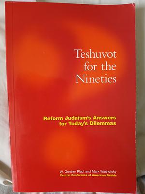 Teshuvot for the Nineties: Reform Judaism's Answers for Today's Dilemmas by W. Gunther Plaut, Mark Washofsky