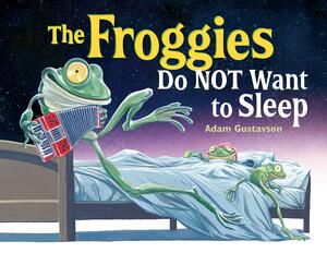 The Froggies Do Not Want to Sleep by Adam Gustavson