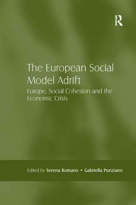 The European Social Model Adrift: Europe, Social Cohesion and the Economic Crisis by Gabriella Punziano, Serena Romano